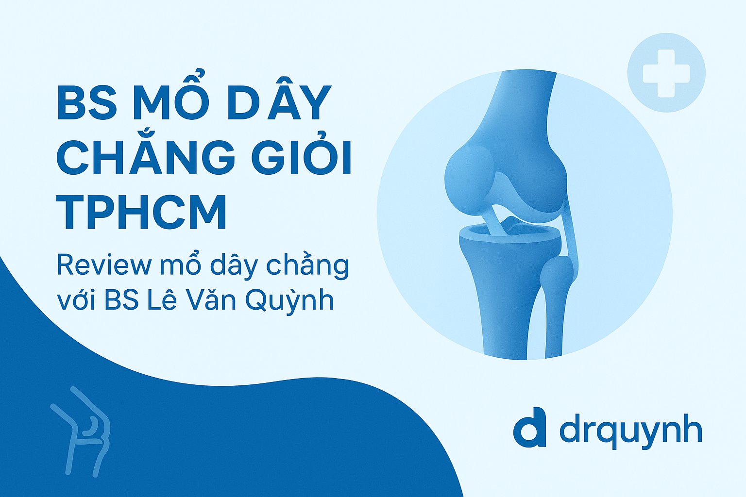 Review mổ dây chằng với BS Lê Văn Quỳnh – Chuyên gia phẫu thuật dây chằng tại TPHCM Review mổ dây chằng với BS Lê Văn Quỳnh