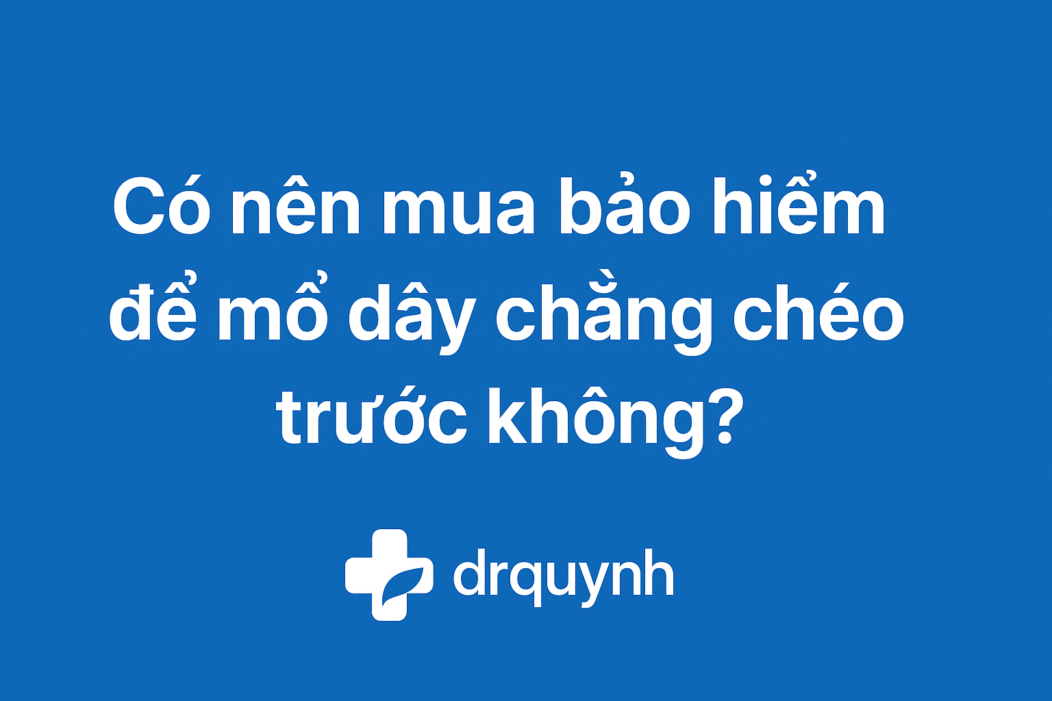 Có nên mua bảo hiểm để mổ dây chằng chéo trước không